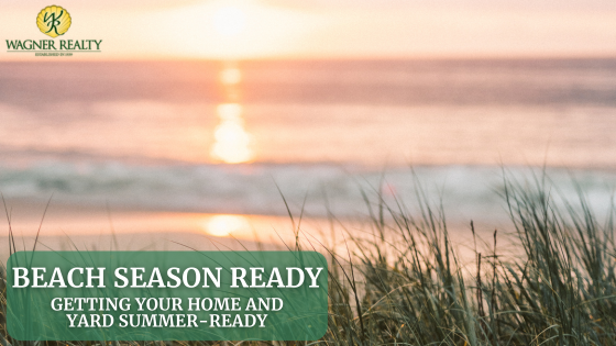 Beach Season Ready: Getting Your Home and Yard Summer-Ready | Wagner Realty